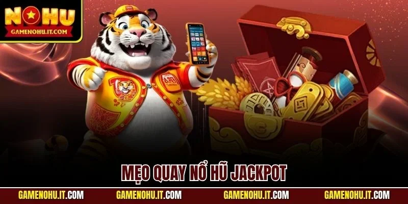 Mẹo quay nổ hũ Jackpot